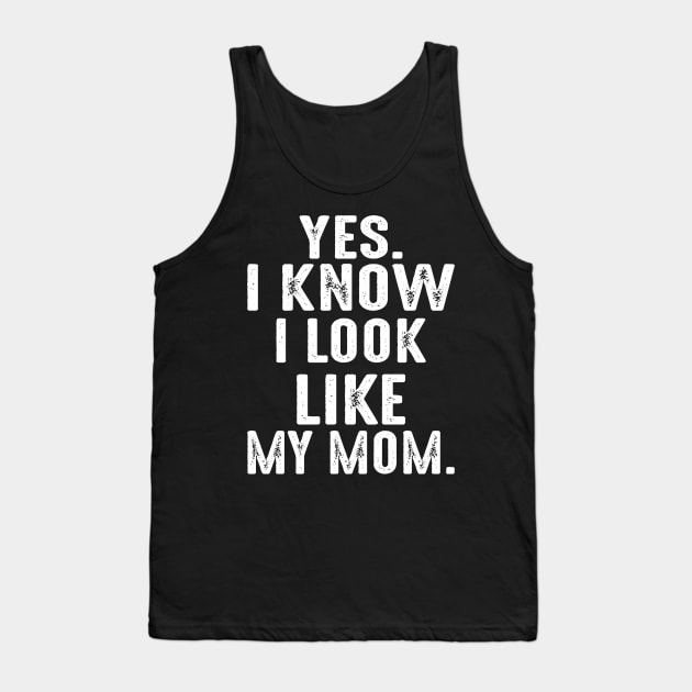 Yes I Know I Look Like My Mom Tank Top by Jenna Lyannion